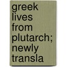 Greek Lives From Plutarch; Newly Transla door Plutarch