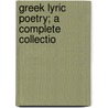 Greek Lyric Poetry; A Complete Collectio by G.S. Farnell