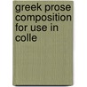 Greek Prose Composition For Use In Colle by Edward Henry Spieker