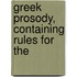 Greek Prosody, Containing Rules For The