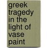 Greek Tragedy In The Light Of Vase Paint by John Homer Huddilston