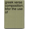 Greek Verse Composition; Bfor The Use Of by George Preston