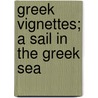 Greek Vignettes; A Sail In The Greek Sea by James Albert Harrison