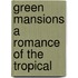 Green Mansions A Romance Of The Tropical