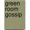 Green Room Gossip door Archibald Haddon