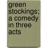 Green Stockings; A Comedy In Three Acts by Ebenezer Mason