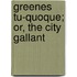 Greenes Tu-Quoque; Or, The City Gallant