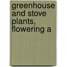 Greenhouse And Stove Plants, Flowering A by Thomas Baines