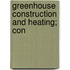 Greenhouse Construction And Heating; Con