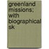 Greenland Missions; With Biographical Sk