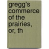 Gregg's Commerce Of The Prairies, Or, Th door Josiah Gregg