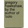 Gregory Hawkshaw, By The Author Of 'Colo door George Carrington