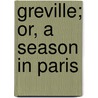 Greville; Or, A Season In Paris by Catherine Grace Frances Gore