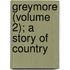 Greymore (Volume 2); A Story Of Country