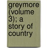 Greymore (Volume 3); A Story Of Country by A.B. Church
