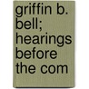 Griffin B. Bell; Hearings Before The Com by United States Congress Judiciary