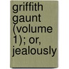 Griffith Gaunt (Volume 1); Or, Jealously by Charles Reade