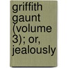 Griffith Gaunt (Volume 3); Or, Jealously door Charles Reade