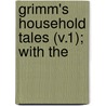 Grimm's Household Tales (V.1); With The door Jacob Ludwig Carl Grimm