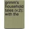 Grimm's Household Tales (V.2); With The door Jacob Ludwig Carl Grimm
