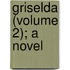Griselda (Volume 2); A Novel