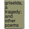 Griselda, A Tragedy; And Other Poems by Sir Edwin Arnold