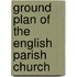 Ground Plan of the English Parish Church