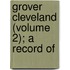 Grover Cleveland (Volume 2); A Record Of