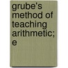 Grube's Method Of Teaching Arithmetic; E door Levi Seeley