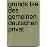 Grunds Tze Des Gemeinen Deutschen Privat by Carl Joseph Anton Mittermaier