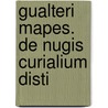 Gualteri Mapes. De Nugis Curialium Disti by Walter Map