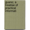 Guano; A Treatise Of Practical Informati door Solon Robinson