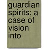 Guardian Spirits; A Case Of Vision Into by Heinrich Werner