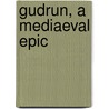 Gudrun, A Mediaeval Epic door Mary Pickering Nichols