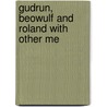 Gudrun, Beowulf And Roland With Other Me by John Gibb