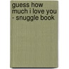 Guess How Much I Love You - Snuggle Book door Sam McBratney