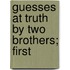 Guesses At Truth By Two Brothers; First