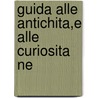 Guida Alle Antichita,E Alle Curiosita Ne door Giovanni Mazzinghi