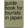 Guide Book For Tourists In Japan door Onbekend