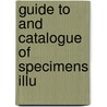 Guide To And Catalogue Of Specimens Illu door Arthur Henry Cheatle
