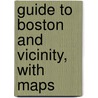 Guide To Boston And Vicinity, With Maps by David Pulsifer
