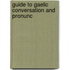 Guide To Gaelic Conversation And Pronunc by Lachlan Macbean