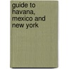 Guide To Havana, Mexico And New York door W.F. Smith