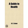 Guide To Health; For The Use Of Soldiers door R.C. Eaton
