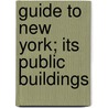 Guide To New York; Its Public Buildings door Thomas Ellwood Zell