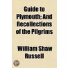 Guide To Plymouth; And Recollections Of by William Shaw Russell