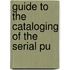 Guide To The Cataloging Of The Serial Pu