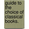 Guide To The Choice Of Classical Books. door Mayor