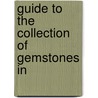 Guide To The Collection Of Gemstones In door Museum Of Practical Geology