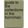 Guide To The Collections In The Horniman by Horniman Museum